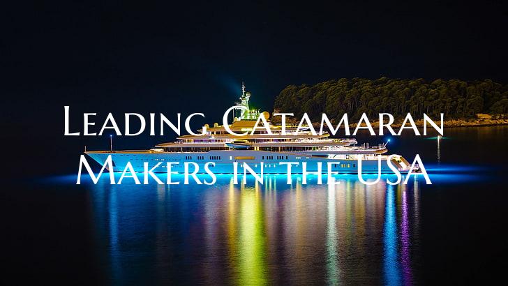 Leading Catamaran Makers in the USA