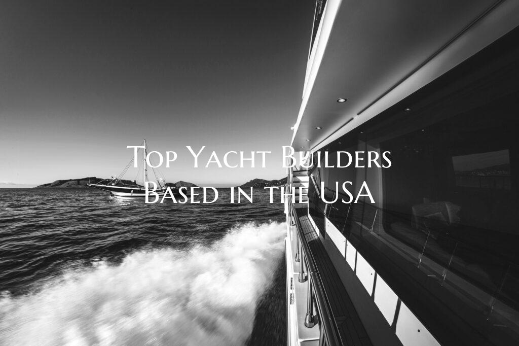 Top Yacht Builders Based in the USA